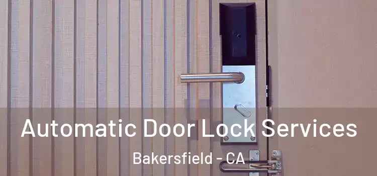  Automatic Door Lock Services Bakersfield - CA