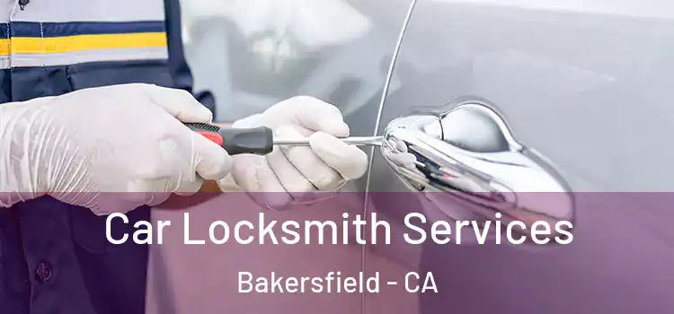 Car Locksmith Services Bakersfield - CA
