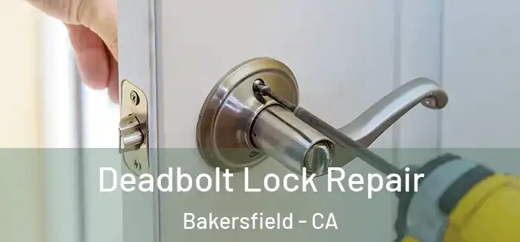  Deadbolt Lock Repair Bakersfield - CA