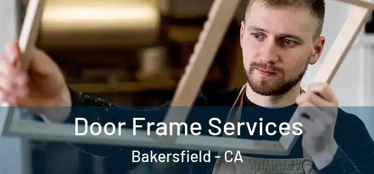 Door Frame Services Bakersfield - CA