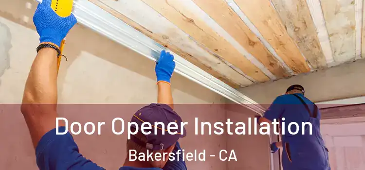 Door Opener Installation Bakersfield - CA
