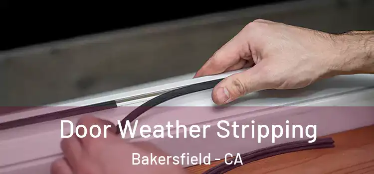 Door Weather Stripping Bakersfield - CA