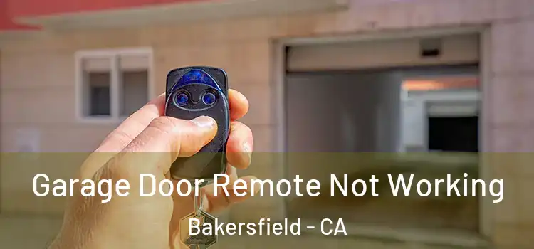  Garage Door Remote Not Working Bakersfield - CA