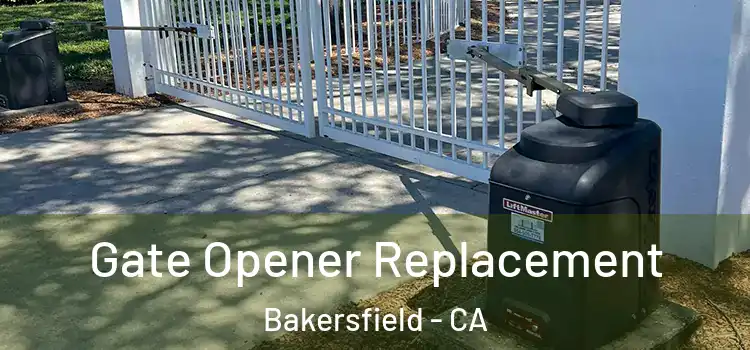  Gate Opener Replacement Bakersfield - CA