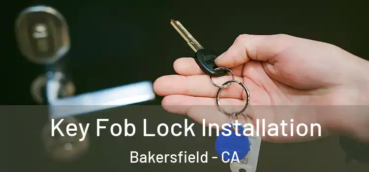  Key Fob Lock Installation Bakersfield - CA