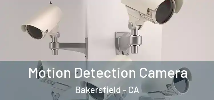  Motion Detection Camera Bakersfield - CA