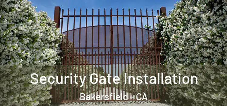 Security Gate Installation Bakersfield - CA