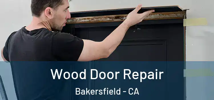 Wood Door Repair Bakersfield - CA
